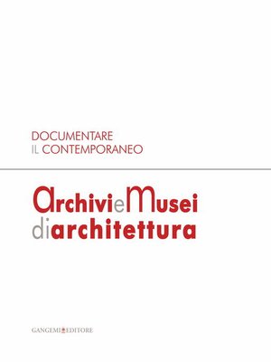 cover image of Documentare il Contemporaneo. Archivi e Musei di Architettura